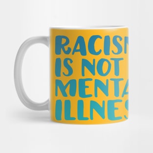 Racism Is Not A Mental Illness Mug